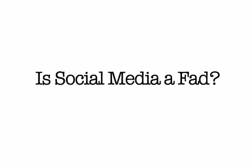 Is Social Media a Fad?