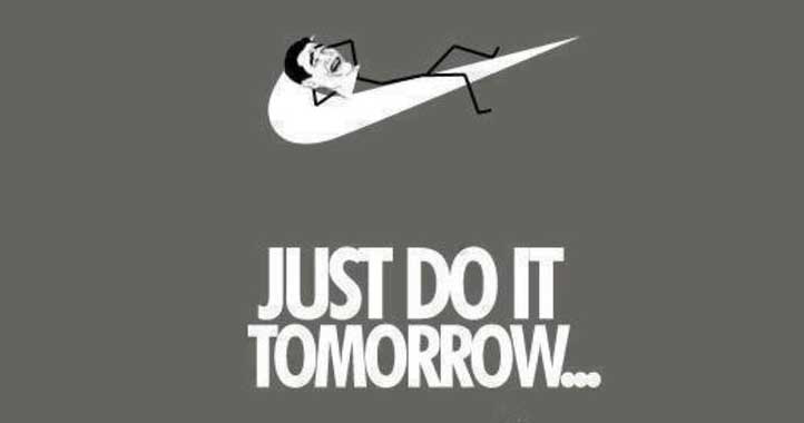 Just Do It. Tomorrow.