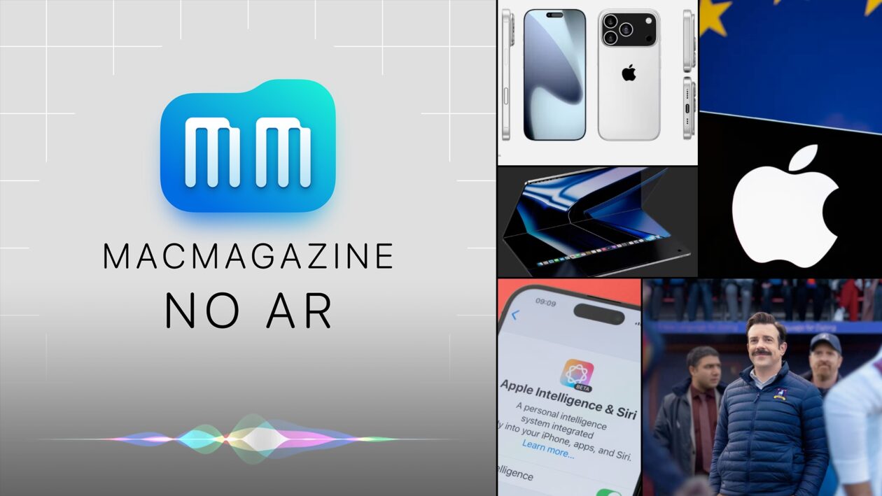 MacMagazine no Ar #623: UE vs. Apple, novo chefe da Siri, “iPhone 17 Ultra”, MacBook com touchscreen dobrável e mais!